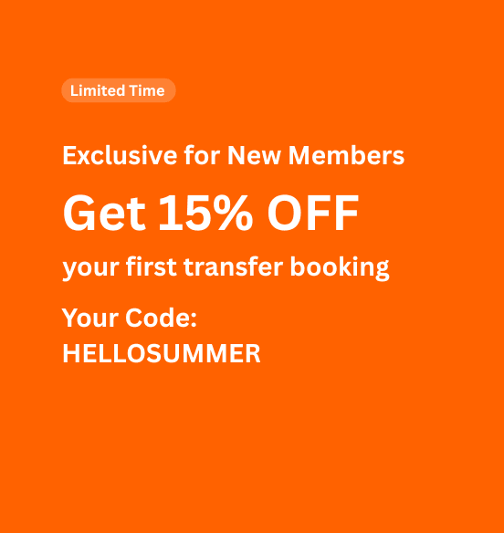 Limited Time Exclusive for New Members Get 15% OFF your first transfer booking Your Code: HELLOSUMMER